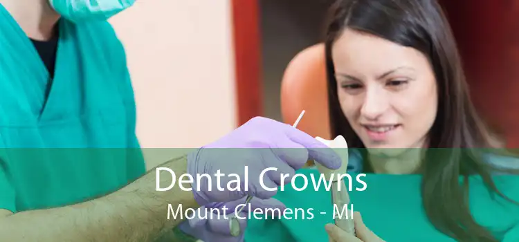 Dental Crowns Mount Clemens - MI