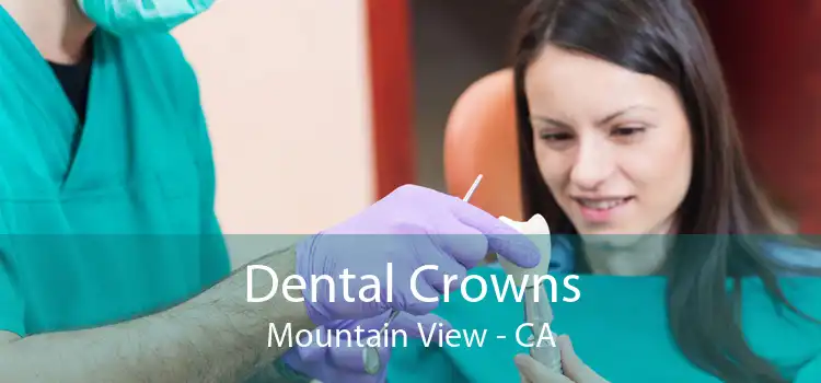 Dental Crowns Mountain View - CA