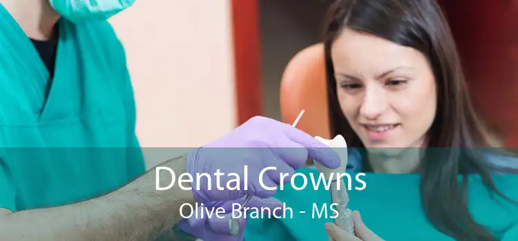 Dental Crowns Olive Branch - MS