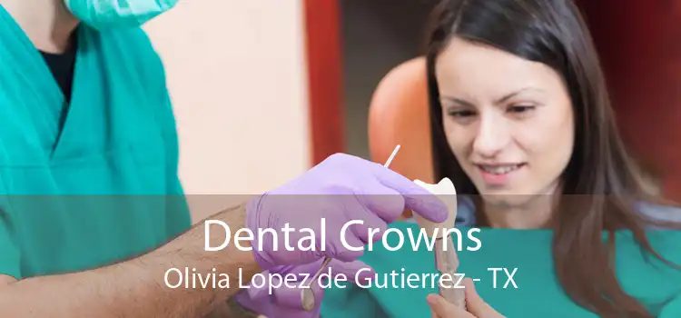 Dental Crowns Olivia Lopez de Gutierrez - TX