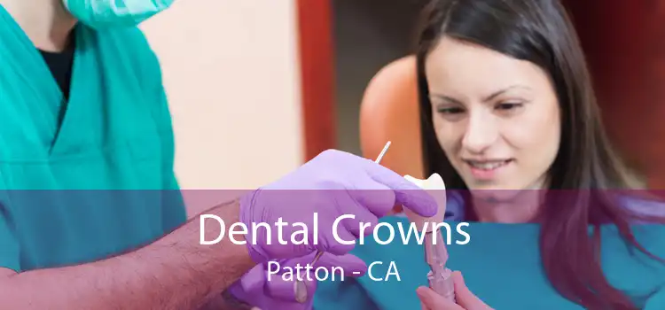 Dental Crowns Patton - CA