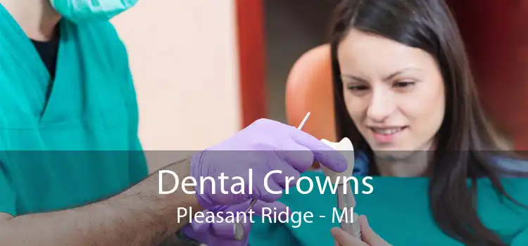 Dental Crowns Pleasant Ridge - MI