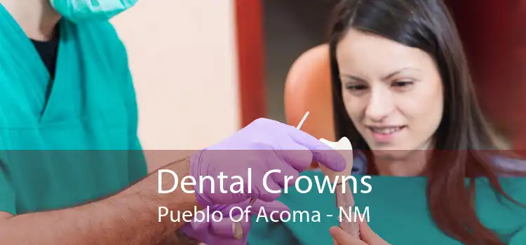 Dental Crowns Pueblo Of Acoma - NM