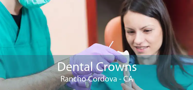 Dental Crowns Rancho Cordova - CA
