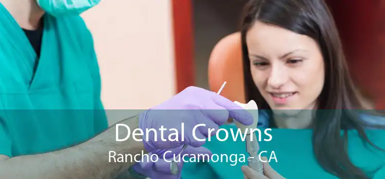 Dental Crowns Rancho Cucamonga - CA