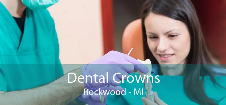 Dental Crowns Rockwood - MI