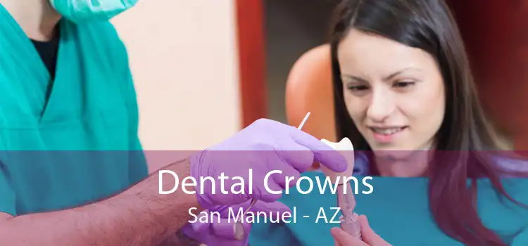 Dental Crowns San Manuel - AZ