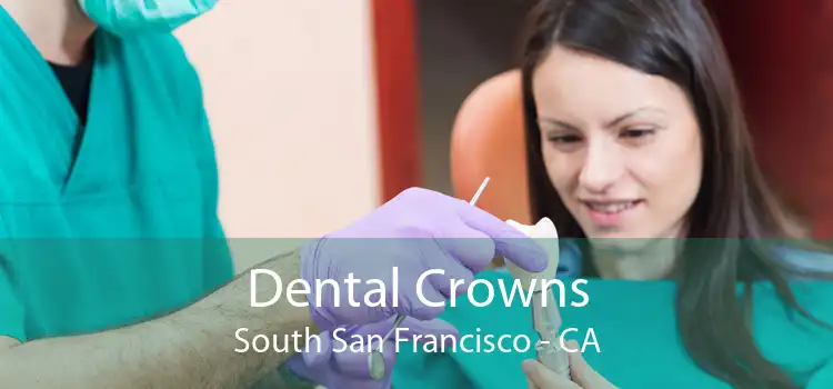 Dental Crowns South San Francisco - CA