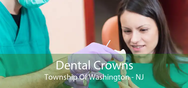 Dental Crowns Township Of Washington - NJ
