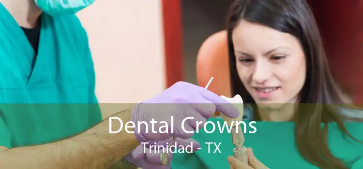 Dental Crowns Trinidad - TX