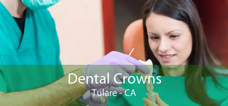 Dental Crowns Tulare - CA