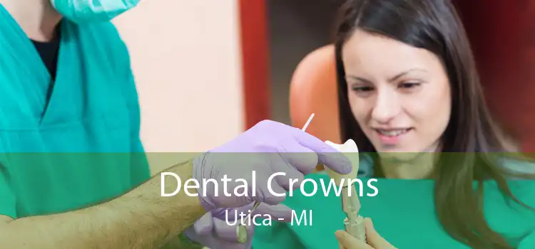 Dental Crowns Utica - MI