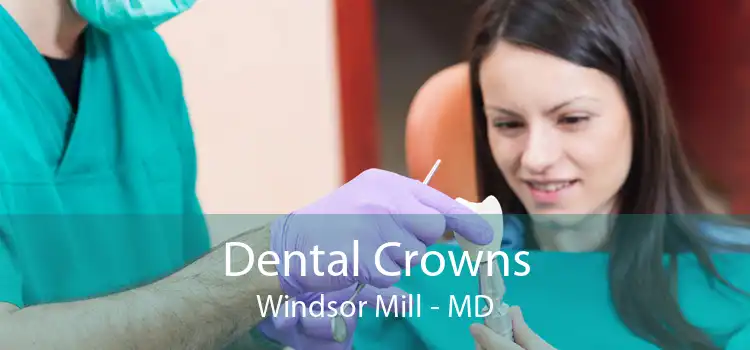 Dental Crowns Windsor Mill - MD