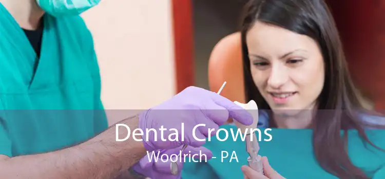 Dental Crowns Woolrich - PA