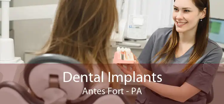 Dental Implants Antes Fort - PA