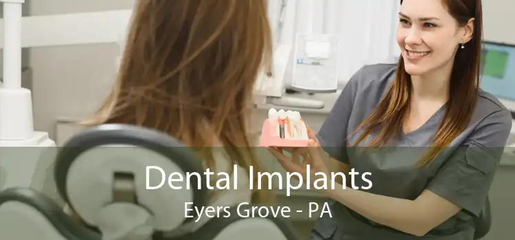 Dental Implants Eyers Grove - PA