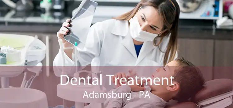 Dental Treatment Adamsburg - PA