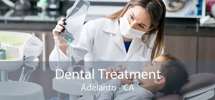 Dental Treatment Adelanto - CA