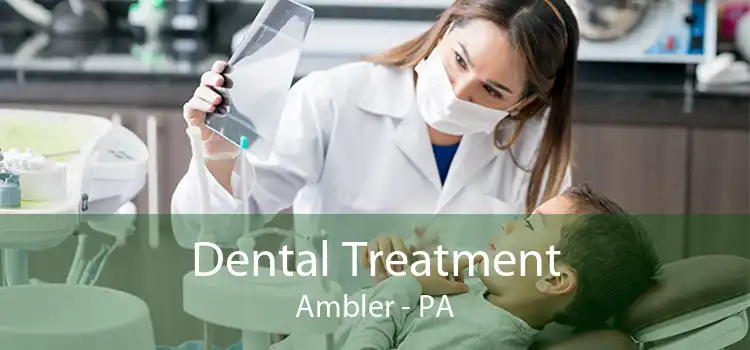 Dental Treatment Ambler - PA