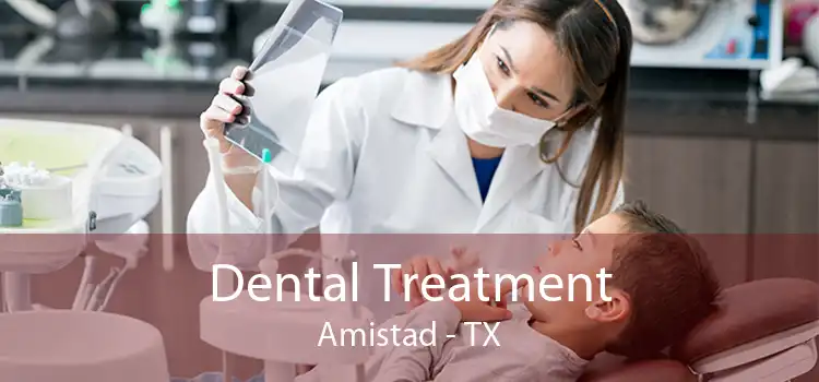 Dental Treatment Amistad - TX