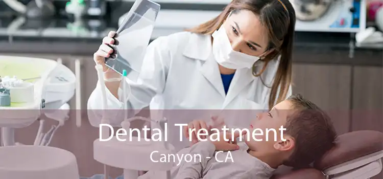 Dental Treatment Canyon - CA