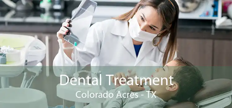 Dental Treatment Colorado Acres - TX