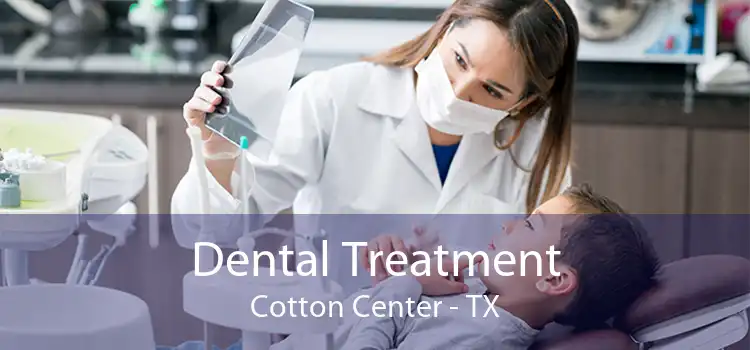 Dental Treatment Cotton Center - TX