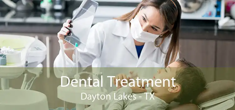 Dental Treatment Dayton Lakes - TX