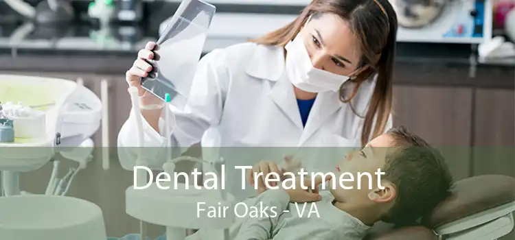 Dental Treatment Fair Oaks - VA