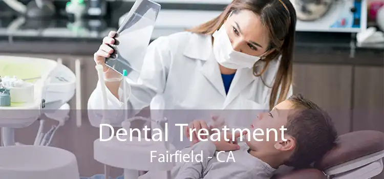 Dental Treatment Fairfield - CA