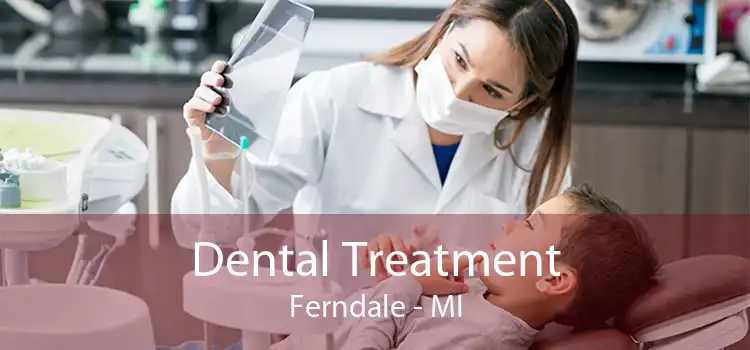 Dental Treatment Ferndale - MI