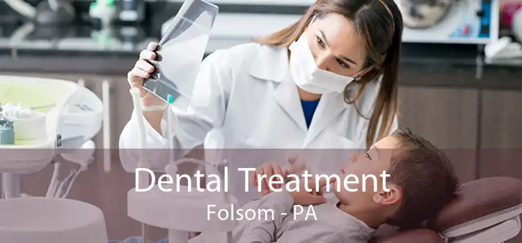 Dental Treatment Folsom - PA