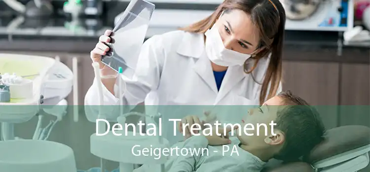 Dental Treatment Geigertown - PA