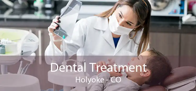 Dental Treatment Holyoke - CO