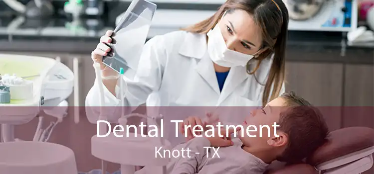 Dental Treatment Knott - TX
