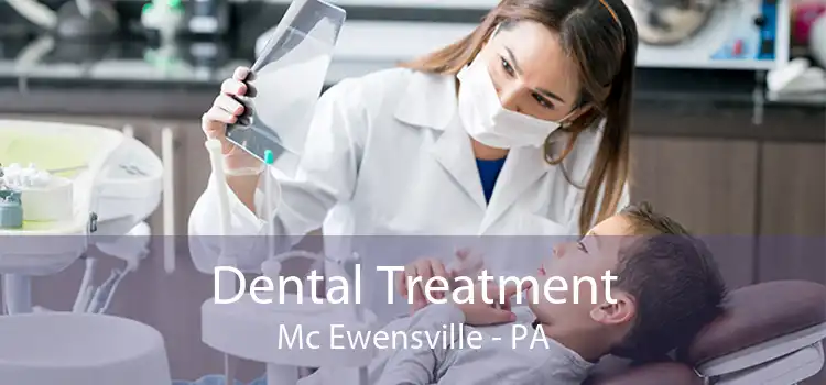 Dental Treatment Mc Ewensville - PA