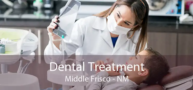Dental Treatment Middle Frisco - NM