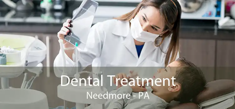 Dental Treatment Needmore - PA