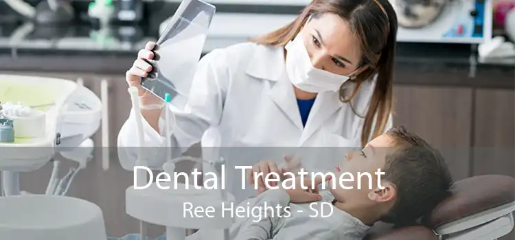 Dental Treatment Ree Heights - SD