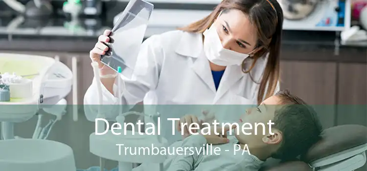 Dental Treatment Trumbauersville - PA