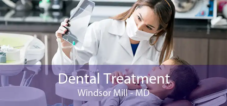Dental Treatment Windsor Mill - MD