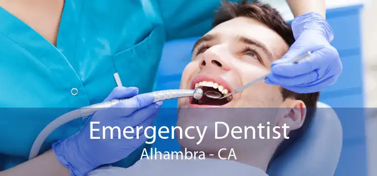Emergency Dentist Alhambra - CA
