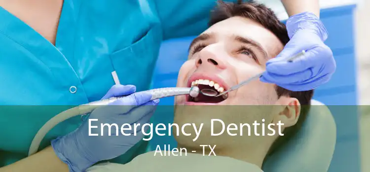Emergency Dentist Allen - TX
