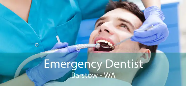 Emergency Dentist Barstow - WA