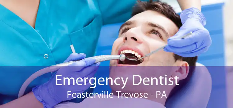 Emergency Dentist Feasterville Trevose - PA