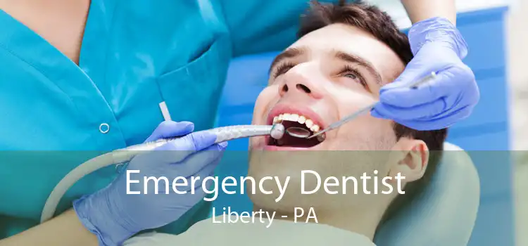 Emergency Dentist Liberty - PA