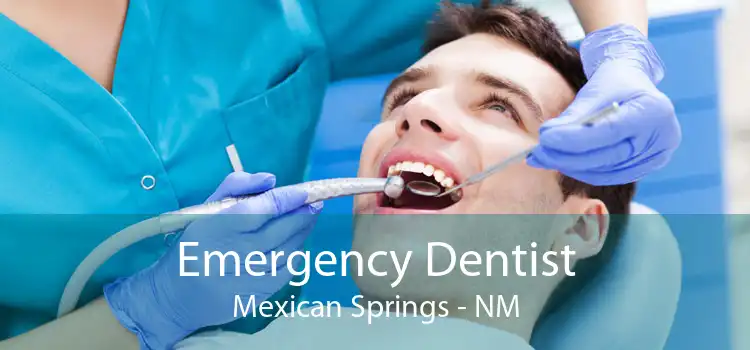 Emergency Dentist Mexican Springs - NM