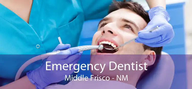 Emergency Dentist Middle Frisco - NM