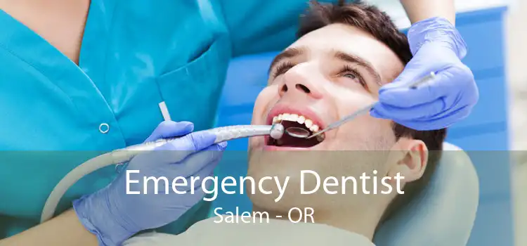 Emergency Dentist Salem - OR