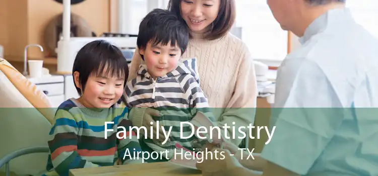Family Dentistry Airport Heights - TX